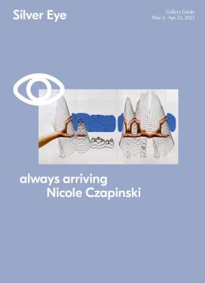 Nicole Czapinski always arriving Gallery Guide